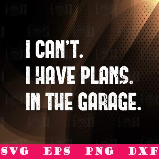 Vintage I Cant I Have Plans In The Garage, Car Mechanic, Funny Gift For Man, Mechanic Worker, Men, SVG PNG DXF, EPS, PDF