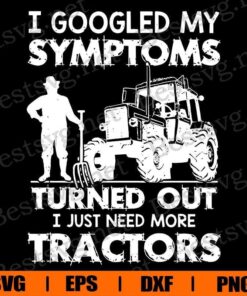 Vintage I Googled My Symptoms Turned Out, I Just Need More Tractors, Farmer Gift , Tractors Gift, Svg Eps Png Dxf