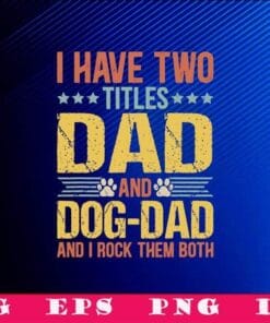 Vintage I Have Two Titles Dad And Dogdad,I Rock Them Both, Dog Lover, Funny Puppy, Father Quote, 2021 Fathers Day, SVG PNG DXF, EPS, PDF