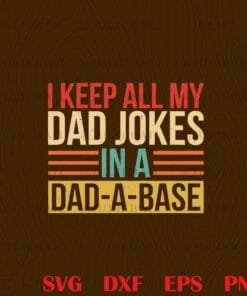 Vintage I Keep All My Dad Jokes In A Dad A Base, Gift For Dad, 2021 Father Day, Daddy, Papa, Grandpa, Layered Svg Eps Png Dxf