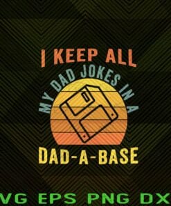 Vintage I Keep All My Dad Jokes In A Dad-A-Base, Vintage Father Dad, Daddy, Father's Day, Best Dad, Gift for Dad Layered Svg Eps Png Dxf