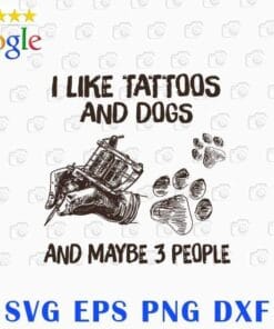 Vintage I Like Tatoos And Dogs And Maybe 3 People, Funny Sarcasm, Dog Lover, Gift for Women, Tattoo Artist, Dog Footprints, Layered SVG, DXF, PNG, EPS
