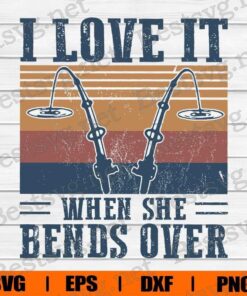 Vintage I Love It, When She Bends Over , Hook , Hook Fishing , Fishing Lover , Svg Eps Png Dxf