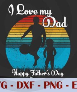 Vintage I love my dad happy Father's Day, , Love Dad, Daddy, Father, Customizable Layered Svg, Svg Eps Png Dxf