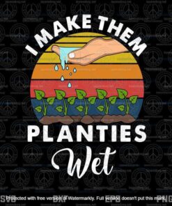 Vintage I Make Them Planties Wet, garden, Layered Svg, Svg Eps Png Dxf
