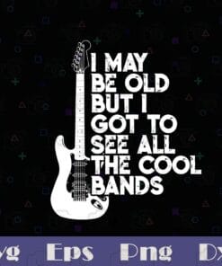 Vintage I May Be Old But I Got To See All The Cool Bands, Guitar Lovers, Guitar Player,music, Layered SVG, DXF, PNG, EPS