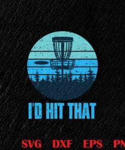 Vintage I'd Hit That Funny Disc Golf Gifts, Frisbee Golf Disc, Golf Course Discs, Sport Layered Svg, Svg Eps Png Dxf