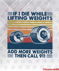 Vintage If I Die While Lifting Weights, Add More Weights, Then Call 911, Work Out, Gym Club, Funny Joke, Virtual life Layered Svg Eps Png Dxf