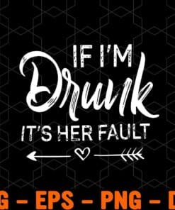 Vintage If I'm Drunk, It's Her Fault, Arrow, Gift For Friends, Gift For Men, Drunker, Drinking Friend, Funny Quote, Layered Svg Eps Png Dxf