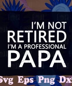 Vintage I'm Not Retired I'm A Professional Papa, Gifts Fathers Day, 2021 Retirement Gift, Retired Dad, SVG PNG DXF, EPS, PDF