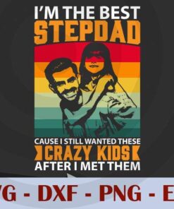 Vintage I'm the best stepdad, crazy kids, , Love Dad, Daddy, Father's Day, Customizable Layered Svg, Svg Eps Png Dxf