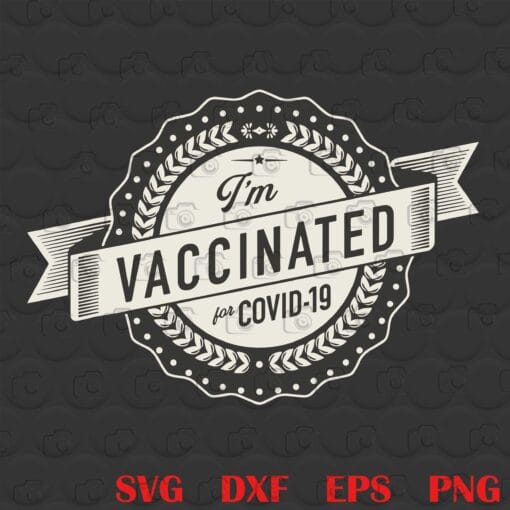 Vintage I'm vaccinated For Covid-19, Funny Quote, Covid 19 Pandemic, Corona Virus, COVID-19 Vaccine, Layered SVG, DXF, PNG, EPS
