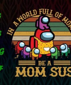 Vintage In A World Full Of Moms, Be A Mom Sus, Among Us Mong, Among Us Player, Funny Among Us Meme, Mom Gift, Layered Svg Eps Png Dxf