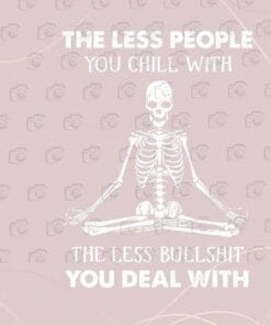 Vintage Meditation Skull, The Less People You Chill With, The Less Bullshit You Deal With, Funny Saying, Meditation Lovers, Layered SVG, DXF, PNG, EPS