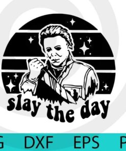 Vintage Michael Myers slay the day funny positive quote design, , Halloween 2021 art, Happy 2021 Halloween, Halloween Theme, Customizable Layered Svg, Svg Eps Png Dxf