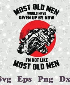 Vintage Motorcycler, Most Old Men Would Have Given Up By Now, I'm Not Like Most Old Men, Superbike Racing, biker,Layered SVG, DXF, PNG, EPS