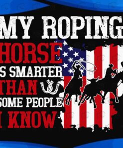 Vintage My roping horse is smarter than some peoole i know, Horse Lovers, American Flag png, svg, eps, dxf