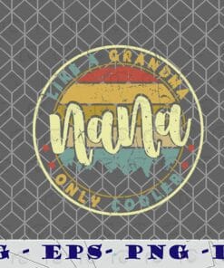 Vintage Nana Like A Grandma Only Cooler Cute Mothers Day, Nana Retro Art, Mother Gift, Funny Quote, Vintage Logo, SVG PNG DXF, EPS, PDF