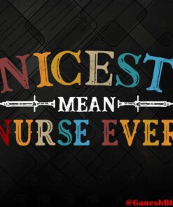 Vintage Nicest Mean Nurse Ever Funny Sarcasm Nurse Saying Vintage Layered Svg,Svg Eps Png Dxf