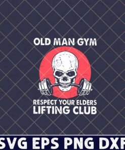 Vintage Old Man Gym, Respect Your Elders, Lifting Club, Skull, Weight Lifting, Gift For Grandpas, Gift For Fathers Layered Svg, Svg Eps Png Dxf