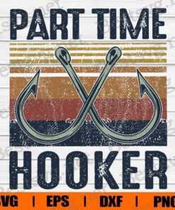 Vintage Part Time Hooked, Fishing Lover, Hook Fishing , Hook , Svg Eps Png Dxf