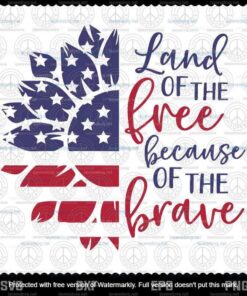 Vintage Patriotic Sunflower, 4th of July, Land Of The Free Because Of The Brave, America Pride, Independence Day, Layered Svg Eps Png Dxf