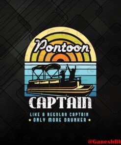 Vintage Pontoon Captain, Like A Regular Captain, Only More Drunker, Drink, Vintage Pontoon Captain , Boat Lover, Boat Lover Gift, Ocean Lover, Boat Owner Gift, Lake Lover, Layered Svg, Svg Eps Png Dxf