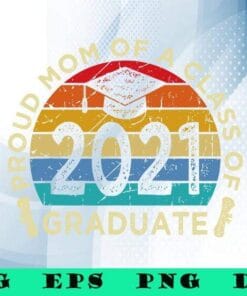 Vintage Proud Mom Of A Class of 2021 Graduate, 2021 Graduation Gifts, 2021 Graduate, Grad Gift, Graduation Cap, SVG PNG DXF, EPS, PDF