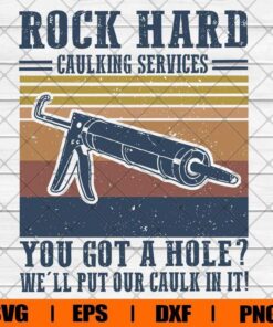 Vintage Rock Hard Caulking Services You Got A Hole? We'll Put Our Caulk In It, trending, Caulking Services, Svg Eps Png Dxf