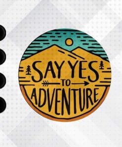 Vintage Say Yes To Adventure, Classic Retro Scene, Love Adventure, Fun Travel, Love Traveling, Gift for Traveller, Adventurer Gift, Layered SVG, DXF, PNG, EPS
