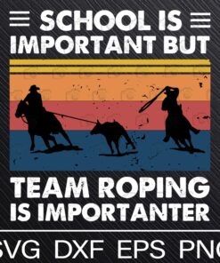 Vintage School Is Important But Team Roping Is Importanter , Hunting Lovers Svg Eps Png Dxf Digital Download
