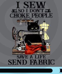 Vintage Sewing Cat, I Sew So I Don't Choke People, Save A Life Send Fabric, Cute Cat, Cat Sewing, Cat Lover, Love Sewing, Pet Lover Gift, Customizable Png