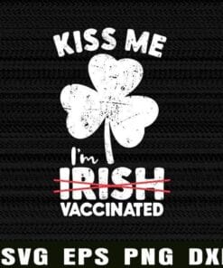 Vintage Shamrock, Kiss me I'm Vaccinated, St Patricks Day Shirt, Funny St Patricks Day, Irish Day, Shamrock Layered Svg Eps Png Dxf