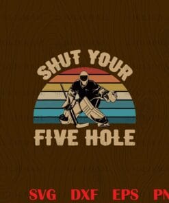 Vintage Shut Your Five Hole Funny Ice Hockey Goalie Gift, Hockey Lovers, Hockey Fans Layered Svg, Svg Eps Png Dxf