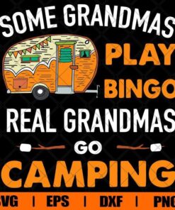 Vintage Some Grandmas Play Bingo Real Grandmas Go Camping, gift For Grandmas , Camping Lovers , Svg Eps Png Dxf
