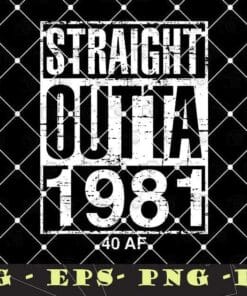 Vintage Straight Outta 1981 40 AF, Funny 40th Birthday, Gag Gift, Vintage 1981, 40 Year Old, 40 AF Funny Layered Svg Eps Png Dxf