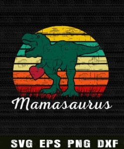 Vintage T Rex Dinosaur, Mamasaurus, Dinosaurus, T-rex, Dino Mom, Womens Mamasaurus, Vintage Retro Layered Svg Eps Png Dxf