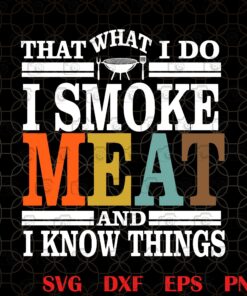 Vintage That's What I Do I Smoke Meat And I Know Things, Funny BBQ, Meat Griller Gift, Lifestyle from Smoke Meat, Gift For Friend Layered Svg, Svg Eps Png Dxf