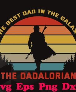 Vintage The Best Dad In The Galaxy The Dadalorian , Gift For dad, Star War Fans svg, png, dxf, eps