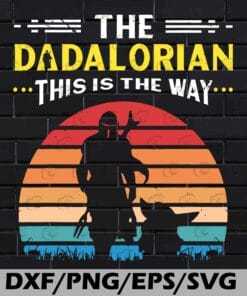 Vintage The Dadalorian This Is The Way, Vintage Style, Disney Star Wars, Gift for Hunter, Man and Pet, Father's Day Gift, Father Gift Layered Svg Eps Png Dxf