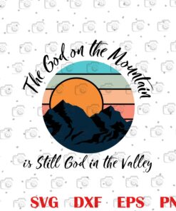 Vintage The God on the Mountain is Still God in the Valley, God is good, Highs And Lows, Christian, gift For Friends Layered Svg, Svg Eps Png Dxf