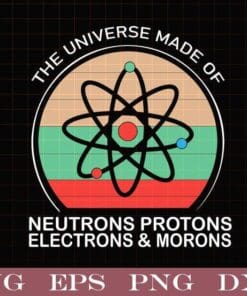 Vintage The Universe is Made of Protons Neutrons Electron & Morons, Funny, Vintage, Science Gift, Layered Svg, Svg Eps Png Dxf