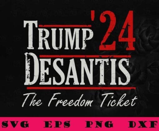 Vintage Trump 24 Desantis, The Freedom Ticket, Trump DeSantis For President, Gift for Republicans, Trump Supporters, SVG PNG DXF, EPS, PDF