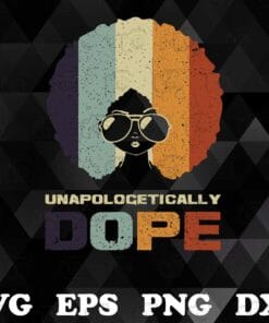 Vintage Unapologetically Dope, African American, Funny Afro Gift, Afro Women, Retro Afro Girl,SVG PNG DXF, EPS, PDF