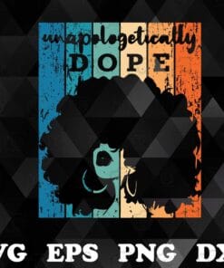 Vintage Unapologetically Dope Afro African American Black Women BAE, Afro Girl, Afro Women, Gift For Women SVG PNG DXF, EPS, PDF