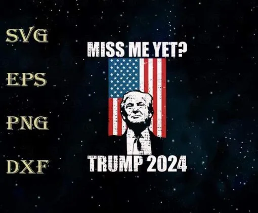 Vintage USA Flag, Miss Me Yet, Trump 2024 President, Re Election 2024, Vote For Trump, Trump Lovers, SVG PNG DXF, EPS, PDF
