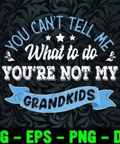 Vintage You Can't Tell Me What To Do, You're Not My Grandkids, Love Grandma, Gift For Grandma, Happy Mother's Day Layered Svg Eps Png Dxf