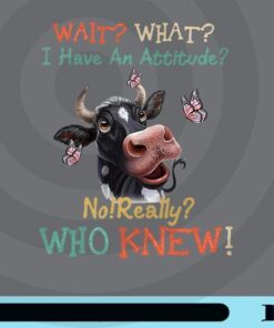 Wait, What, I Have An Attitude, Not Really, Who Knews, Funny Cow, Animate Cow Face, Funny Saying, Customizable Png