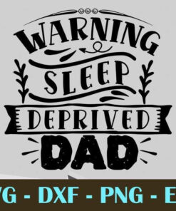 Warning sleep deprived dad, Dad, Father's Day, Customizable Layered Svg, Svg Eps Png Dxf