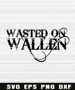 Wasted on Wallen, Country music singer, Morgan Wallen Song, Famous Singer, Song, 7 Summers, Music Lovers Gift, Layered Svg Eps Png Dxf